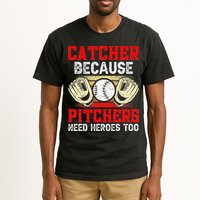 Catcher Because Pitchers Need Heroes Too Baseball Player Tall T-Shirt