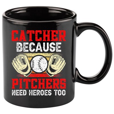 Catcher Because Pitchers Need Heroes Too Baseball Player 11oz C Handle Ceramic Mug