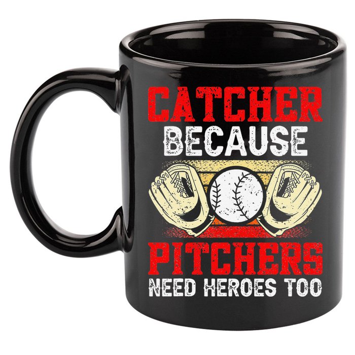 Catcher Because Pitchers Need Heroes Too Baseball Player 11oz C Handle Ceramic Mug