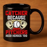 Catcher Because Pitchers Need Heroes Too Baseball Player 11oz C Handle Ceramic Mug