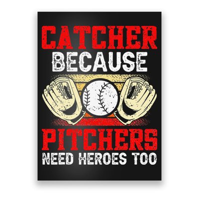 Catcher Because Pitchers Need Heroes Too Baseball Player Poster
