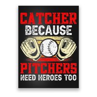 Catcher Because Pitchers Need Heroes Too Baseball Player Poster