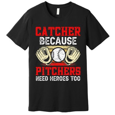 Catcher Because Pitchers Need Heroes Too Baseball Player Premium T-Shirt