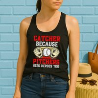 Catcher Because Pitchers Need Heroes Too Baseball Player Womens Tank Top