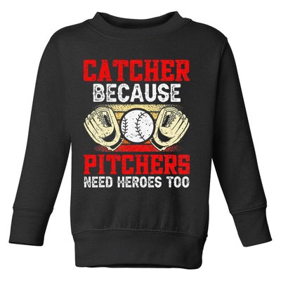 Catcher Because Pitchers Need Heroes Too Baseball Player Toddler Sweatshirt