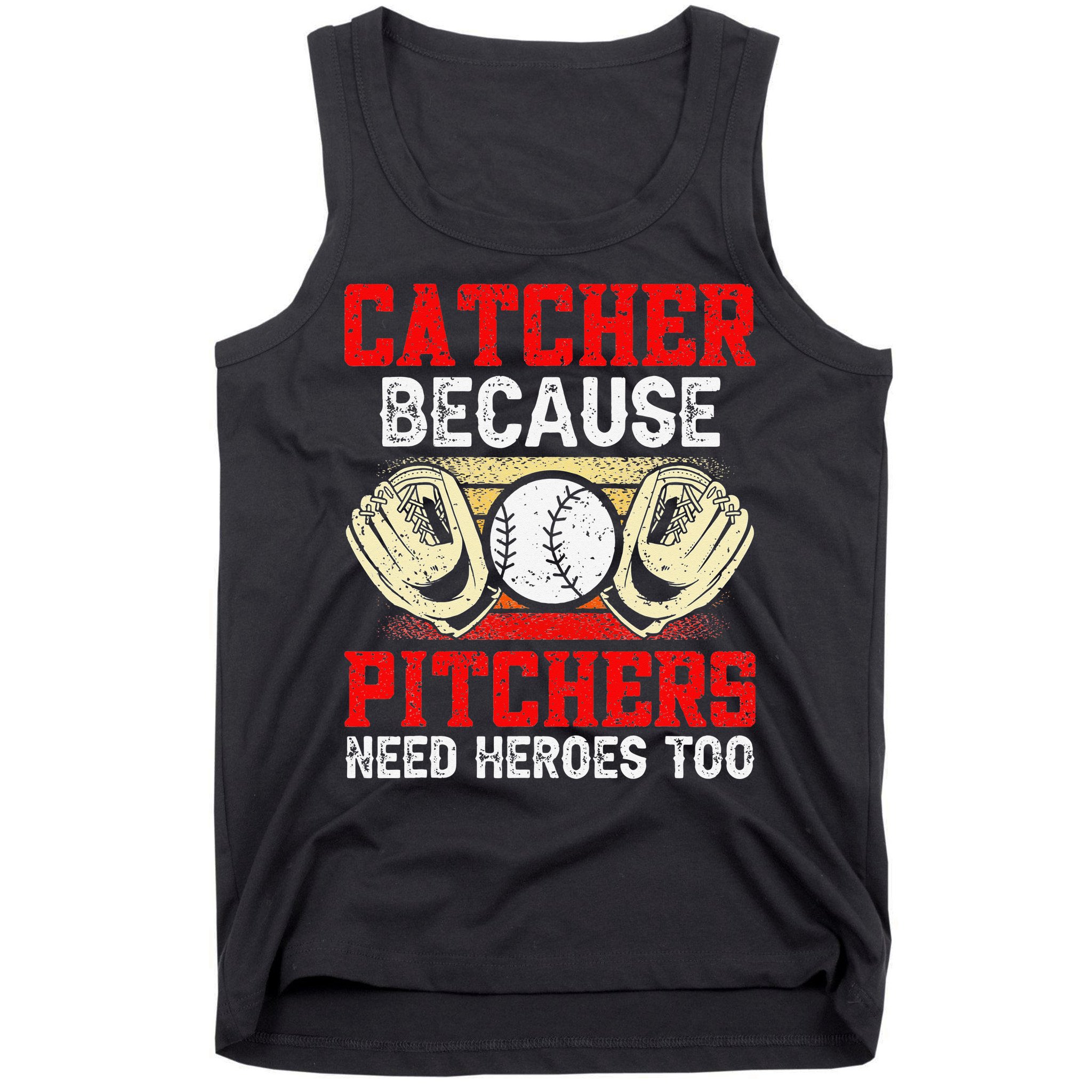 Catcher Because Pitchers Need Heroes Too Baseball Player Tank Top