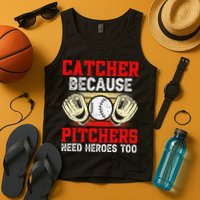 Catcher Because Pitchers Need Heroes Too Baseball Player Tank Top