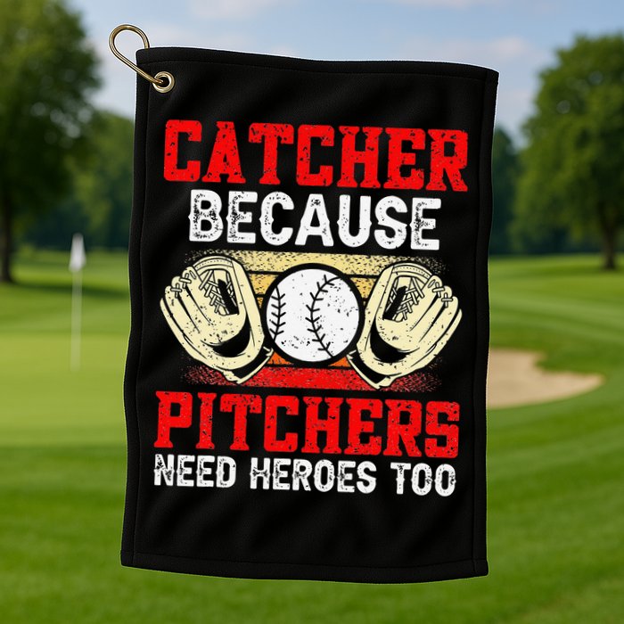 Catcher Because Pitchers Need Heroes Too Baseball Player Golf Towel