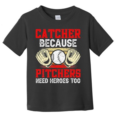 Catcher Because Pitchers Need Heroes Too Baseball Player Toddler T-Shirt