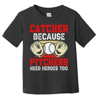 Catcher Because Pitchers Need Heroes Too Baseball Player Toddler T-Shirt
