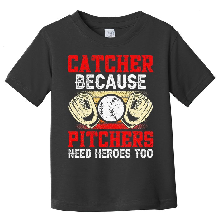 Catcher Because Pitchers Need Heroes Too Baseball Player Toddler T-Shirt