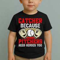 Catcher Because Pitchers Need Heroes Too Baseball Player Toddler T-Shirt