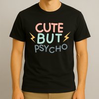 Cute But Psycho T-Shirt