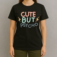 Cute But Psycho T-Shirt