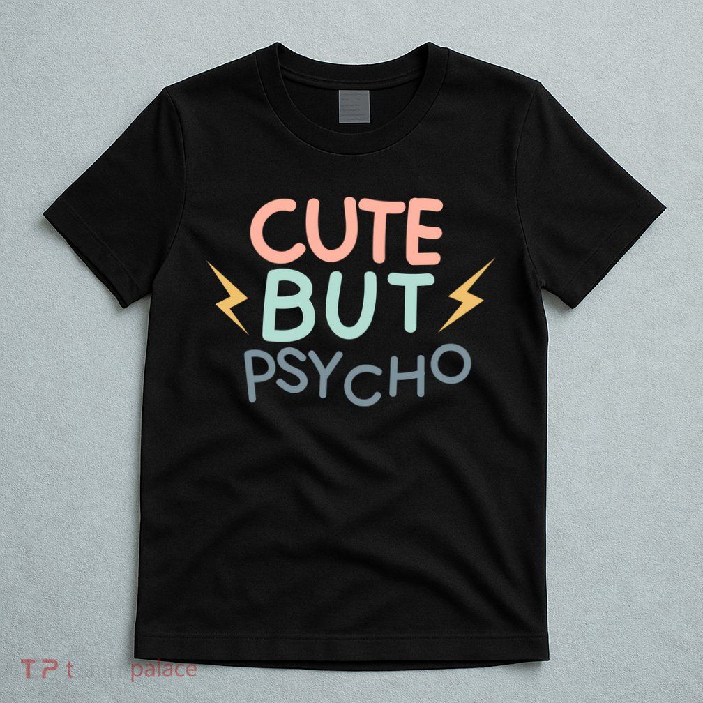 Cute But Psycho T-Shirt