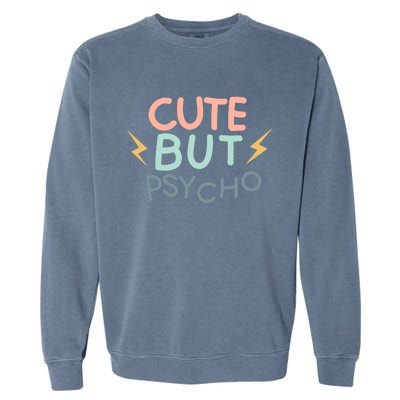 Cute But Psycho Garment-Dyed Sweatshirt