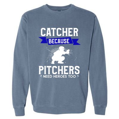 Catcher Because Pitchers Need Heroes Too Baseball Player Gift Garment-Dyed Sweatshirt