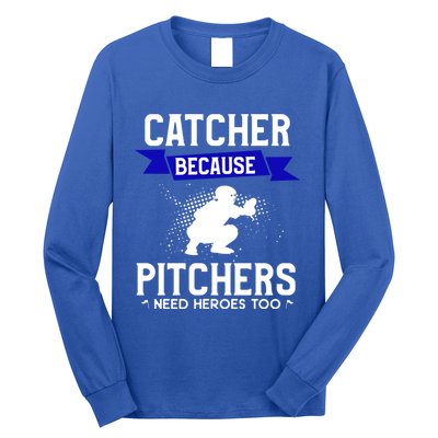 Catcher Because Pitchers Need Heroes Too Baseball Player Gift Long Sleeve Shirt