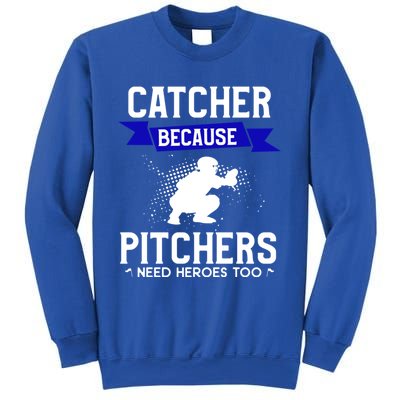 Catcher Because Pitchers Need Heroes Too Baseball Player Gift Sweatshirt