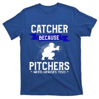 Catcher Because Pitchers Need Heroes Too Baseball Player Gift T-Shirt