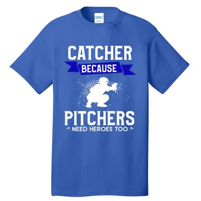 Catcher Because Pitchers Need Heroes Too Baseball Player Gift Tall T-Shirt