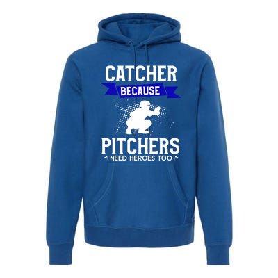 Catcher Because Pitchers Need Heroes Too Baseball Player Gift Premium Hoodie