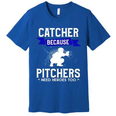 Catcher Because Pitchers Need Heroes Too Baseball Player Gift Premium T-Shirt