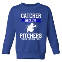 Catcher Because Pitchers Need Heroes Too Baseball Player Gift Toddler Sweatshirt