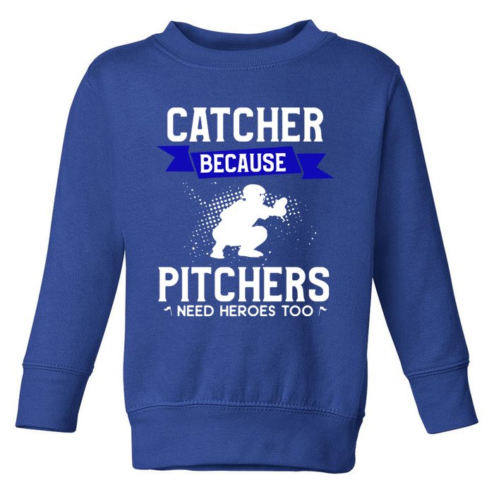 Catcher Because Pitchers Need Heroes Too Baseball Player Gift Toddler Sweatshirt