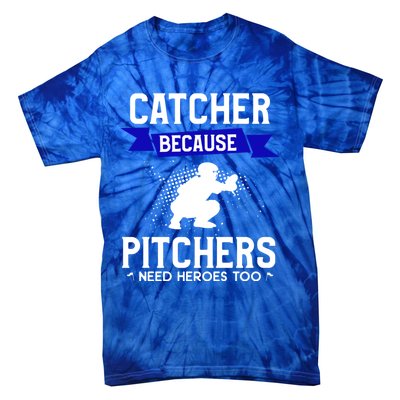 Catcher Because Pitchers Need Heroes Too Baseball Player Gift Tie-Dye T-Shirt