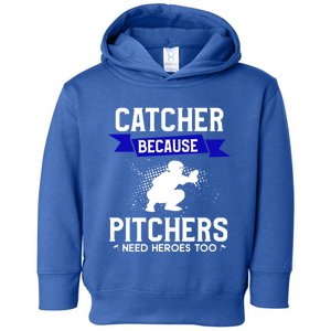 Catcher Because Pitchers Need Heroes Too Baseball Player Gift Toddler Hoodie