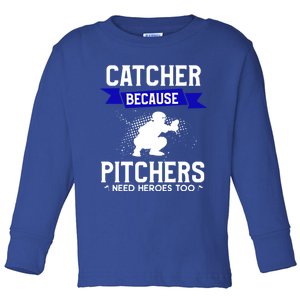 Catcher Because Pitchers Need Heroes Too Baseball Player Gift Toddler Long Sleeve Shirt