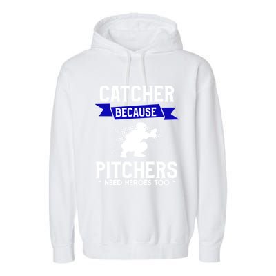 Catcher Because Pitchers Need Heroes Too Baseball Player Gift Garment-Dyed Fleece Hoodie