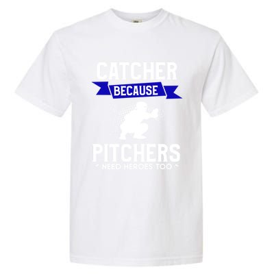 Catcher Because Pitchers Need Heroes Too Baseball Player Gift Garment-Dyed Heavyweight T-Shirt