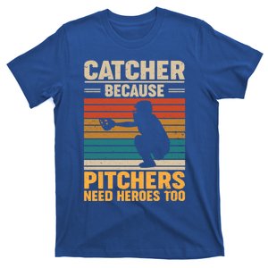 Catcher Because Pitchers Need Heroes Too Baseball Gift T-Shirt