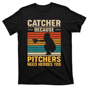 Catcher Because Pitchers Need Heroes Too Baseball T-Shirt