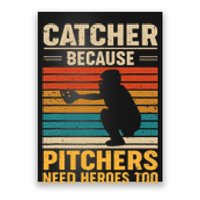 Catcher Because Pitchers Need Heroes Too Baseball Poster