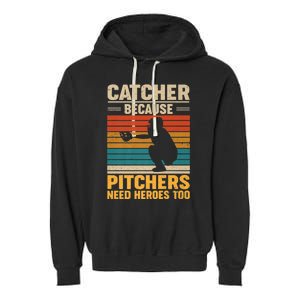 Catcher Because Pitchers Need Heroes Too Garment-Dyed Fleece Hoodie