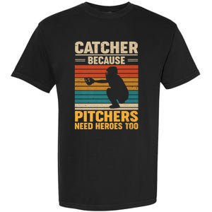 Catcher Because Pitchers Need Heroes Too Garment-Dyed Heavyweight T-Shirt