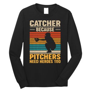 Catcher Because Pitchers Need Heroes Too Long Sleeve Shirt