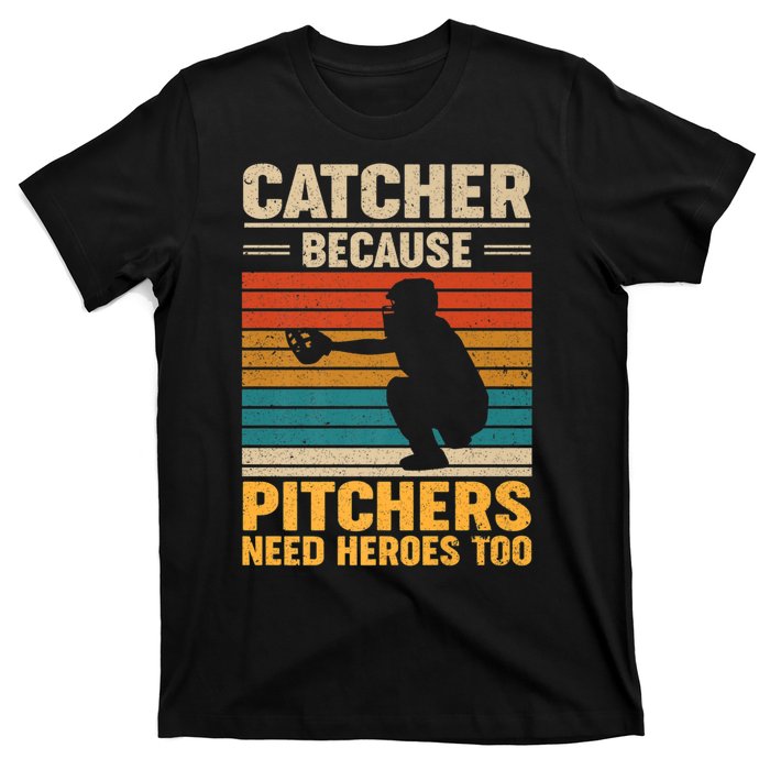 Catcher Because Pitchers Need Heroes Too T-Shirt