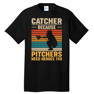 Catcher Because Pitchers Need Heroes Too Tall T-Shirt