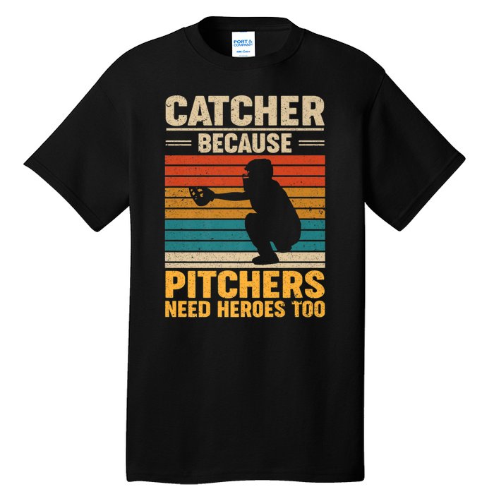 Catcher Because Pitchers Need Heroes Too Tall T-Shirt