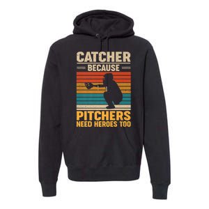 Catcher Because Pitchers Need Heroes Too Premium Hoodie