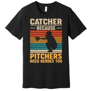 Catcher Because Pitchers Need Heroes Too Premium T-Shirt