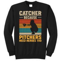 Catcher Because Pitchers Need Heroes Too Tall Sweatshirt