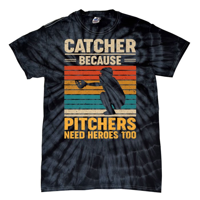 Catcher Because Pitchers Need Heroes Too Tie-Dye T-Shirt