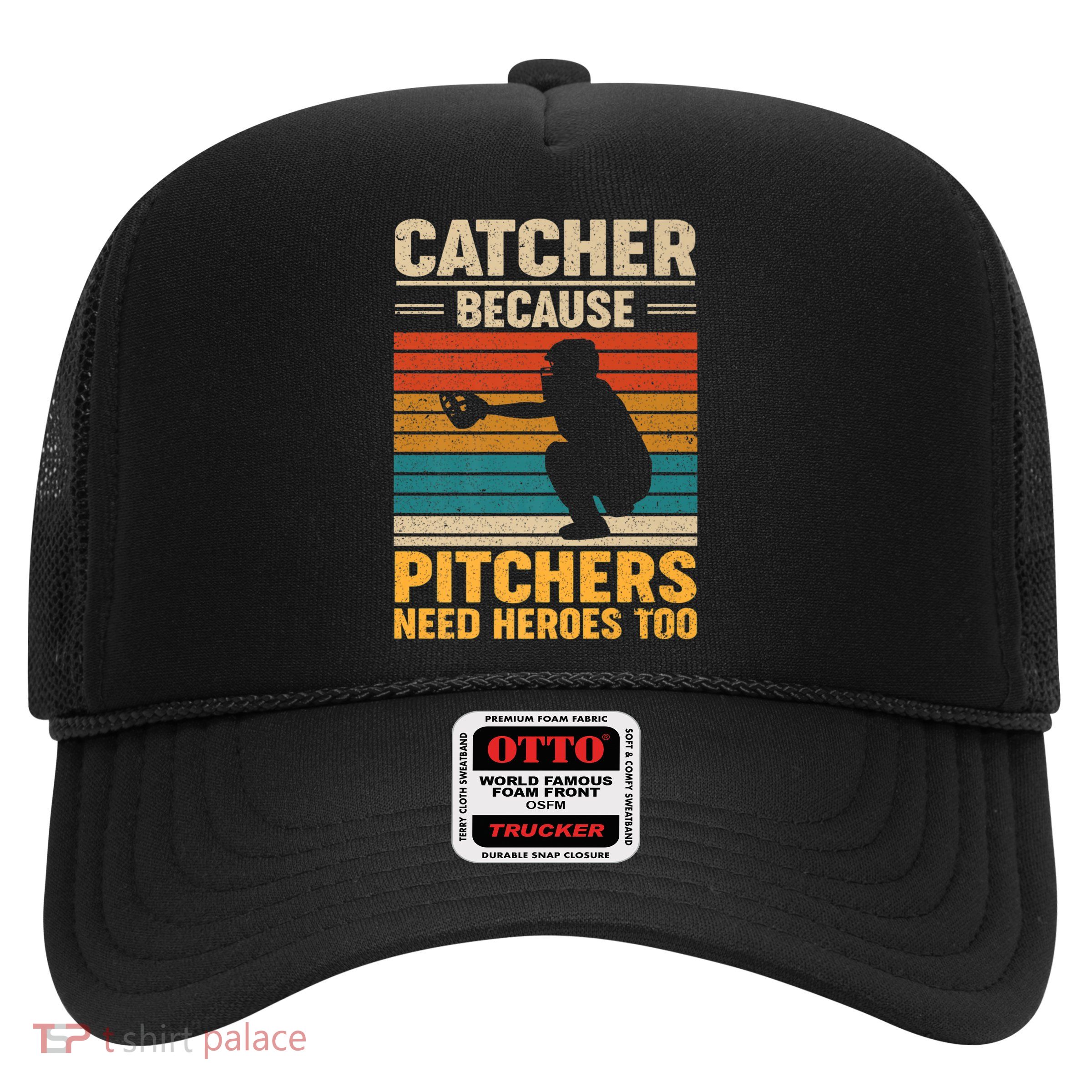 Catcher Because Pitchers Need Heroes Too Trucker Hat