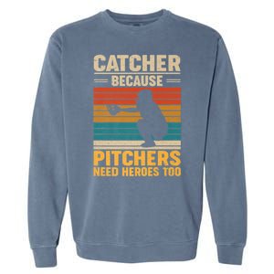 Catcher Because Pitchers Need Heroes Too Garment-Dyed Sweatshirt