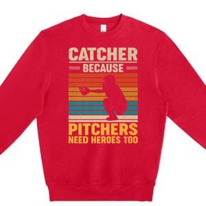 Catcher Because Pitchers Need Heroes Too Premium Crewneck Sweatshirt